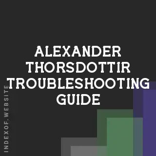 Alexander Thorsdottir Troubleshooting Guide | Indexof