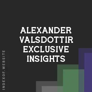 Alexander Valsdottir Exclusive Insights | Indexof