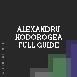 Alexandru Hodorogea Full Guide | Indexof