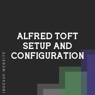 Alfred Toft Setup and Configuration | Indexof