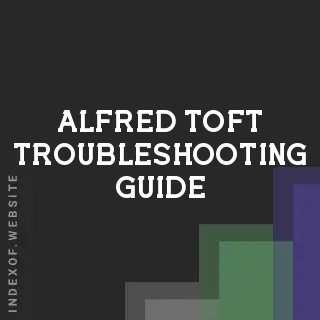 Alfred Toft Troubleshooting Guide | Indexof