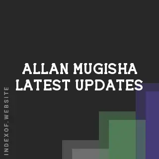 Allan Mugisha Latest Updates | Indexof