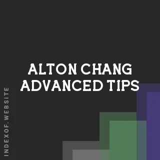 Alton Chang Advanced Tips | Indexof