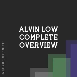 Alvin Low Complete Overview | Indexof