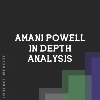 Amani Powell In-Depth Analysis | Indexof