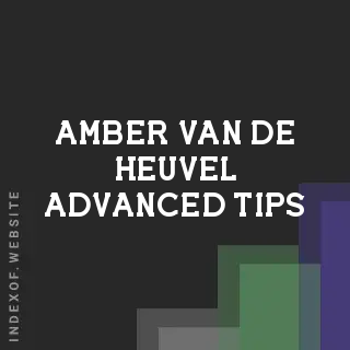Amber van de Heuvel Advanced Tips | Indexof