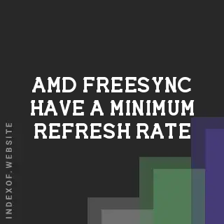 Does AMD FreeSync Have a Minimum Refresh Rate? | 30Hz Support Guide