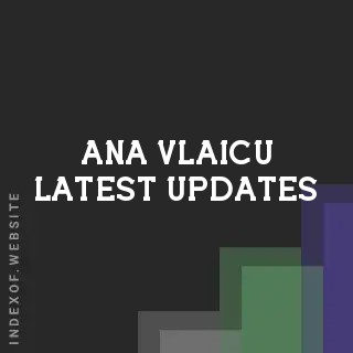 Ana Vlaicu Latest Updates | Indexof