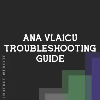 Ana Vlaicu Troubleshooting Guide | Indexof
