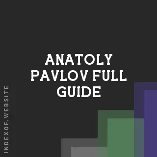 Anatoly Pavlov Full Guide | Indexof