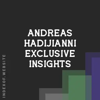 Andreas Hadijianni Exclusive Insights | Indexof
