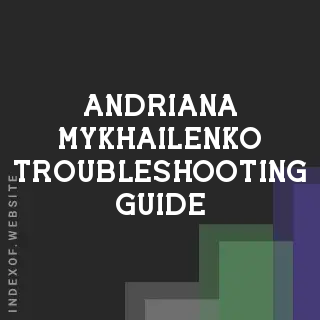 Andriana Mykhailenko Troubleshooting Guide | Indexof