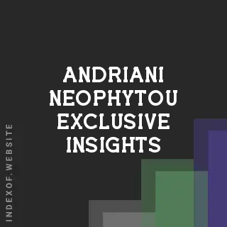 Andriani Neophytou Exclusive Insights | Indexof