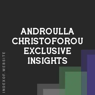 Androulla Christoforou Exclusive Insights | Indexof