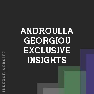Androulla Georgiou Exclusive Insights | Indexof