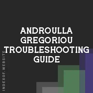 Androulla Gregoriou Troubleshooting Guide | Indexof