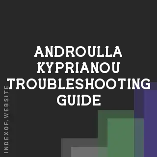 Androulla Kyprianou Troubleshooting Guide | Indexof
