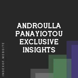 Androulla Panayiotou Exclusive Insights | Indexof