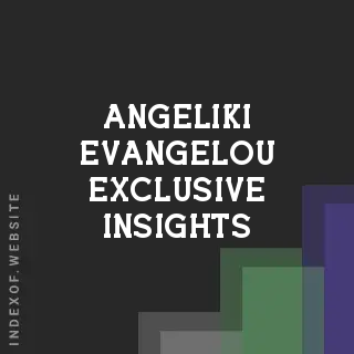 Angeliki Evangelou Exclusive Insights | Indexof