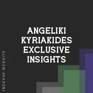 Angeliki Kyriakides Exclusive Insights | Indexof