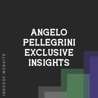 Angelo Pellegrini Exclusive Insights | Indexof