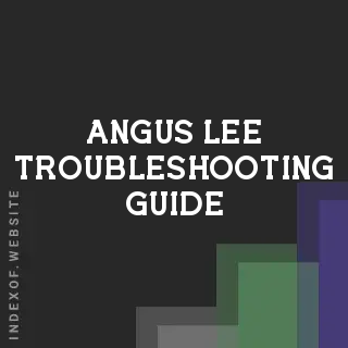 Angus Lee Troubleshooting Guide | Indexof