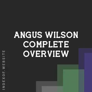 Angus Wilson Complete Overview | Indexof