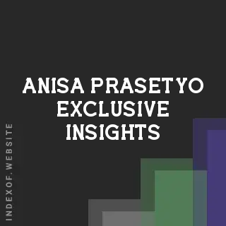 Anisa Prasetyo Exclusive Insights | Indexof