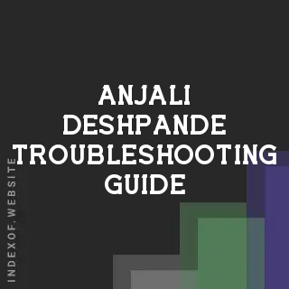 Anjali Deshpande Troubleshooting Guide | Indexof