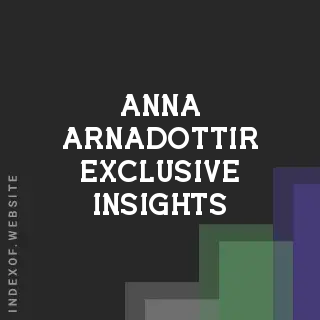 Anna Arnadottir Exclusive Insights | Indexof