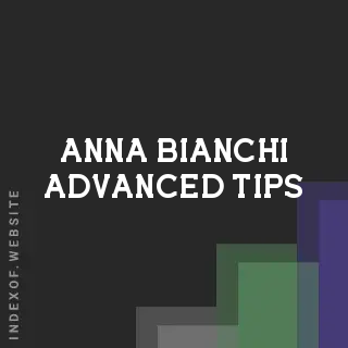 Anna Bianchi Advanced Tips | Indexof