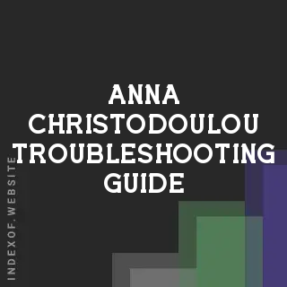 Anna Christodoulou Troubleshooting Guide | Indexof
