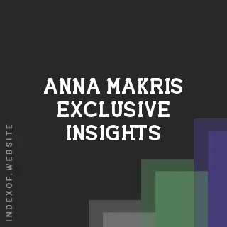 Anna Makris Exclusive Insights | Indexof