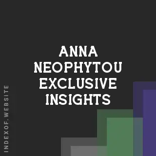 Anna Neophytou Exclusive Insights | Indexof