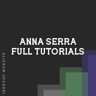 Anna Serra Full Tutorials | Indexof