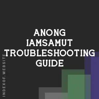 Anong Iamsamut Troubleshooting Guide | Indexof