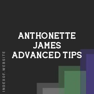 Anthonette James Advanced Tips | Indexof