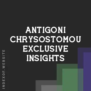 Antigoni Chrysostomou Exclusive Insights | Indexof