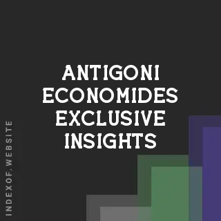 Antigoni Economides Exclusive Insights | Indexof