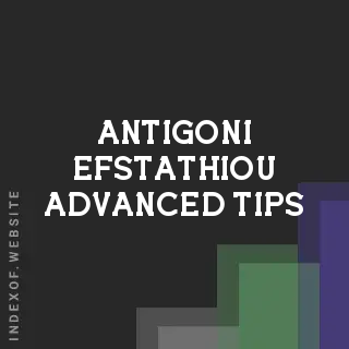 Antigoni Efstathiou Advanced Tips | Indexof