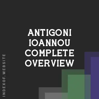 Antigoni Ioannou Complete Overview | Indexof