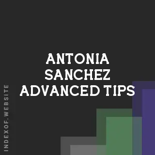Antonia Sanchez Advanced Tips | Indexof