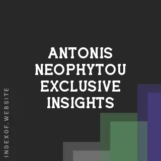 Antonis Neophytou Exclusive Insights | Indexof