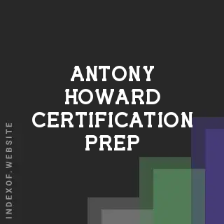 Antony Howard Certification Prep | Indexof