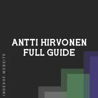Antti Hirvonen Full Guide | Indexof