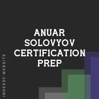 Anuar Solovyov Certification Prep | Indexof
