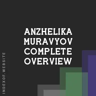 Anzhelika Muravyov Complete Overview | Indexof