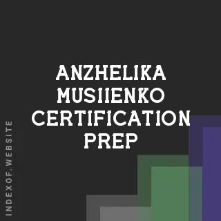 Anzhelika Musiienko Certification Prep | Indexof