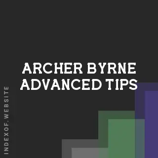 Archer Byrne Advanced Tips | Indexof