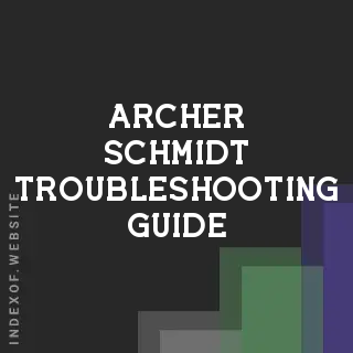 Archer Schmidt Troubleshooting Guide | Indexof